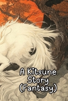 A Kitsune Story (Fantasy) B0DRDD646H Book Cover