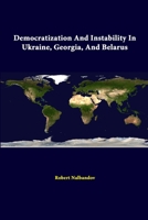 Democratization and Instability in Ukraine, Georgia, and Belarus 150587467X Book Cover