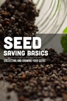 Seed Saving Basics: Collecting And Growing Your Seeds: Seed Saving For Beginners B09CRQFQD9 Book Cover