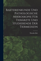 Bakterienkunde Und Pathologische Mikroskopie: F�r Tier�rzte Und Studierende Der Tiermedizin (Classic Reprint) 1018382801 Book Cover