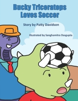 Bucky Triceratops Loves Soccer 1639841288 Book Cover