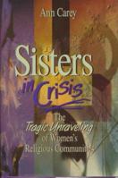 Sisters in Crisis: The Tragic Unraveling of Women's Religious Communities 0879736550 Book Cover