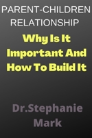 Parent-Children Relationship: Why Is It Important And How To Build It B0BHMV2M64 Book Cover
