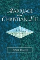 Marriage and Christian Life: A Theology of Christian Marriage 076183057X Book Cover