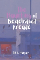 The Haunting of Beachwood Arcade B0FJRKH65J Book Cover