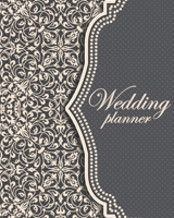 Wedding Planner: A Complete Wedding Plan Book for Organizer and Planner your Wedding 1699179557 Book Cover
