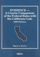 Evidence: A Concise Comparison of the Federal Rules With the California Code, 2009 0314274561 Book Cover