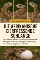 DIE AFRIKANISCHE EIERFRESSENDE SCHLANGE: Der ultimative Leitfaden für afrikanische eierfressende Schlangen – Fütterung ohne Nagetiere, Einrichtung des Terrariums, Umgang und Zuchttipps B0G4GQ2L5V Book Cover