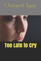 Too Late to Cry 1522896856 Book Cover
