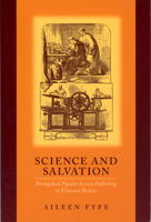 Science and Salvation: Evangelical Popular Science Publishing in Victorian Britain 0226276481 Book Cover