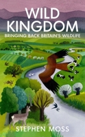 Wild Kingdom: Bringing Back Britain's Wildlife 0099581639 Book Cover