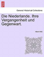 Die Niederlande. Ihre Vergangenheit und Gegenwart. Erster Band. 1241538654 Book Cover