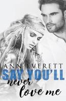 Say You'll Never Love Me 1523703598 Book Cover