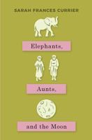 Elephants, Aunts, and the Moon 1981419195 Book Cover