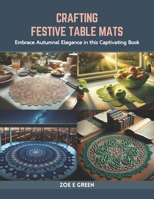 Crafting Festive Table Mats: Embrace Autumnal Elegance in this Captivating Book B0CR7ZW958 Book Cover