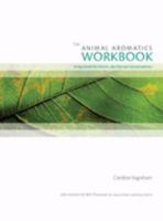 The Animal Aromatics Workbook: Giving Animals the Choice to Select Their Own Natural Medicines 0952482711 Book Cover