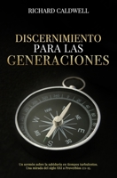 Discernimiento Para Las Generaciones: Un sermón sobre la sabiduría en tiempos turbulentos. Una mirada del siglo XXI a Proverbios 2:1-15. 1934952664 Book Cover