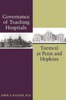 Governance of Teaching Hospitals: Turmoil at Penn and Hopkins 0801874203 Book Cover