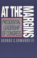 At the Margins: Presidential Leadership of Congress 0300048998 Book Cover