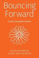 Bouncing Forward: My Journey with Guillain-Barré Syndrome 0578486520 Book Cover
