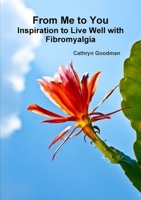 From Me to You: Inspiration to Live Well with Fibromyalgia 1105640779 Book Cover