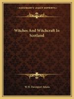 Witches And Witchcraft In Scotland 1162905220 Book Cover