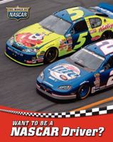 Want to Be a NASCAR Driver? 160253084X Book Cover