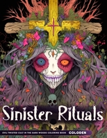 Sinister Rituals: Evil Twisted Cult In The Dark Woods Adult Coloring Book. B0CPYHTCTQ Book Cover