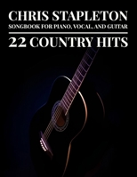 Chris Stapleton Songbook: 22 Country Hits for Piano, Vocal & Guitar B0FD8Z62LH Book Cover