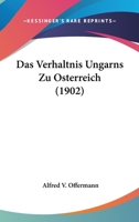 Das Verhaltnis Ungarns Zu Osterreich (1902) 1141458748 Book Cover