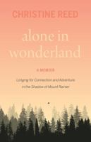 Alone in Wonderland: A Memoir of Adventure and Solitude in the Shadow of Mount Rainer 1771607904 Book Cover