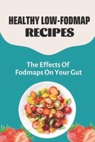 Healthy Low-FODMAP Recipes: The Effects Of Fodmaps On Your Gut: Foods Of Low-Fodmap Recipes B09FCCCC9P Book Cover