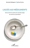 L'accès aux médicaments: Entre le droit à la santé et les nouvelles règles de commerce international (French Edition) 2296107257 Book Cover