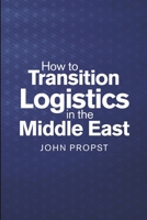 How to Transition Logistics In the Middle East 1684712092 Book Cover