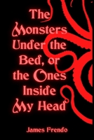 The Monsters Under the Bed, Or the Ones Inside My Head 1737940329 Book Cover