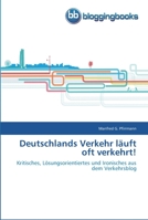 Deutschlands Verkehr läuft oft verkehrt!: Kritisches, Lösungsorientiertes und Ironisches aus dem Verkehrsblog 3841770274 Book Cover