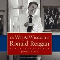 The Wit & Wisdom of Ronald Reagan 1596980451 Book Cover
