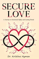 Secure Love: A Journey to Emotional Safety and Lasting Bonds 1068219378 Book Cover