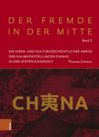 Der Fremde in Der Mitte: Ein Ideen- Und Kulturgeschichtlicher Abriss Der Raumvorstellungen Chinas in Der Spaten Kaiserzeit 3412525359 Book Cover