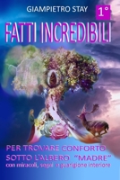 FATTI INCREDIBILI: PER TROVARE CONFORTO SOTTO L’ALBERO “MADRE” con miracoli, segni e guarigione interiore (Italian Edition) B0CQP19CJ5 Book Cover