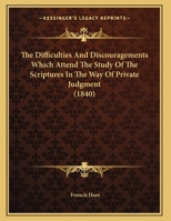 The Difficulties And Discouragements Which Attend The Study Of The Scriptures In The Way Of Private Judgment 1355690560 Book Cover