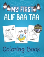 My First Alif Baa Taa Coloring Book for Toddlers Ages 2 And Up: Arabic Language Alphabet Book For Toddlers ,Kids And Preschoolers B091F3G2FR Book Cover