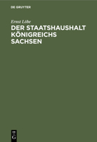 Der Staatshaushalt Königreichs Sachsen 3112442938 Book Cover