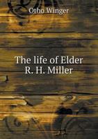 The Life of Elder R. H. Miller 1018931309 Book Cover