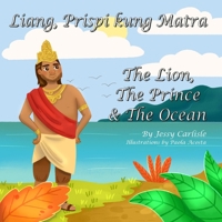 The Lion, The Prince & The Ocean (Liang, Prispi kung Matra): The Legend of Sang Nila Utama (Stori Rainya di Sang Nila Utama) (Bilingual Legends) (Portuguese Creole Edition) 1922758620 Book Cover