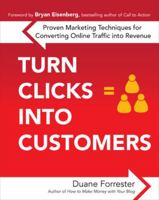 Turn Clicks Into Customers: Proven Marketing Techniques for Converting Online Traffic into Revenue 0071635165 Book Cover