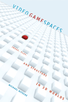 Video Game Spaces: Image, Play, and Structure in 3D Worlds 0262141019 Book Cover