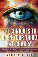 Third Eye: 7 Techniques to Open Your Third Eye Chakra: Fast and Simple Techniques to Increase Awareness and Consciousness 153774450X Book Cover