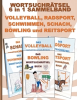 WORTSUCHRÄTSEL 6 in 1 SAMMELBAND VOLLEYBALL, RADSPORT, SCHWIMMEN, SCHACH, BOWLING und REITSPORT: Rätsel Rätselbuch Suchsel Worträtsel Sport Spiel ... Geschenk Mitbringsel Sen 375439844X Book Cover