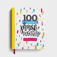 100 Days of Praise & Positivity: A Devotional Journal 1648703313 Book Cover